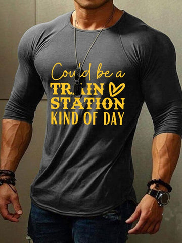 Men's Could Be A Train Station Kinda Day Print Long Sleeve T-Shirt
