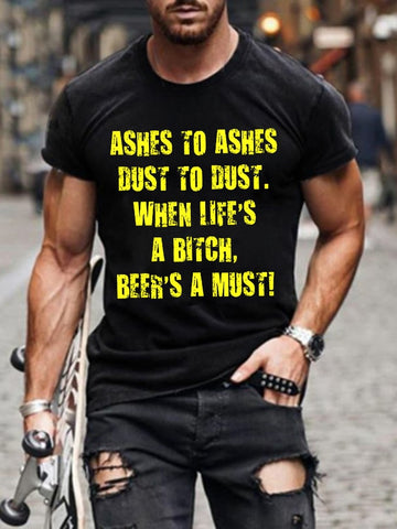 Men's Ashes To Ashes Dust To Dust When Life's A Bitch Beer's A Must Print T-Shirt