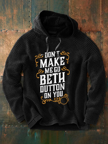 Men's Don’t Make Me Go Beth Dutton On You Waffle Hoodie