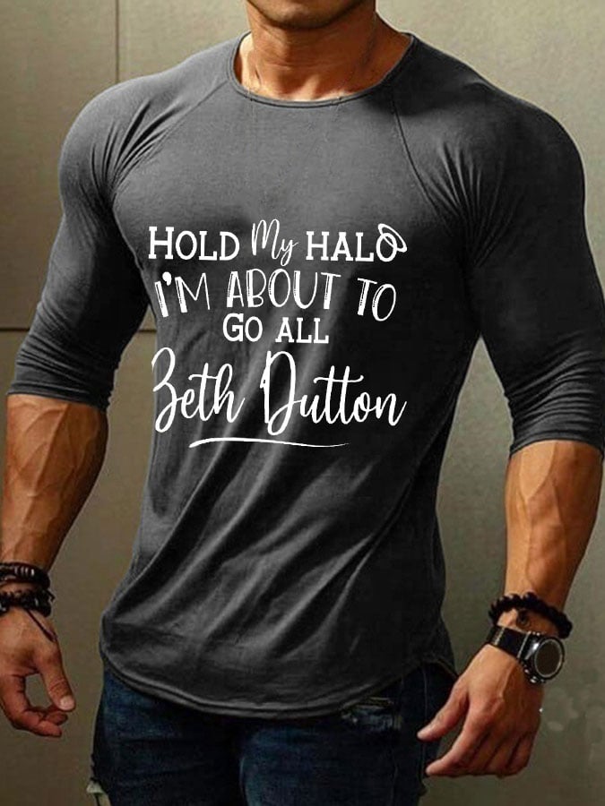 Men's Hold My Halo I'm About To Go All Beth Dutton Print Long Sleeve T-Shirt