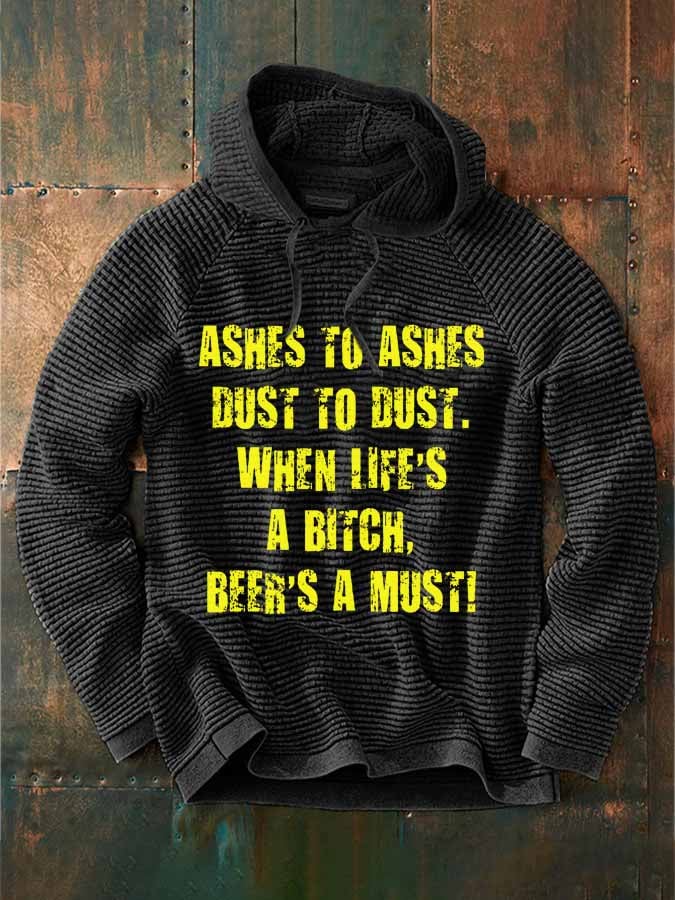 Men's Ashes To Ashes Dust To Dust When Life's A Bitch Beer's A Must Hoodie