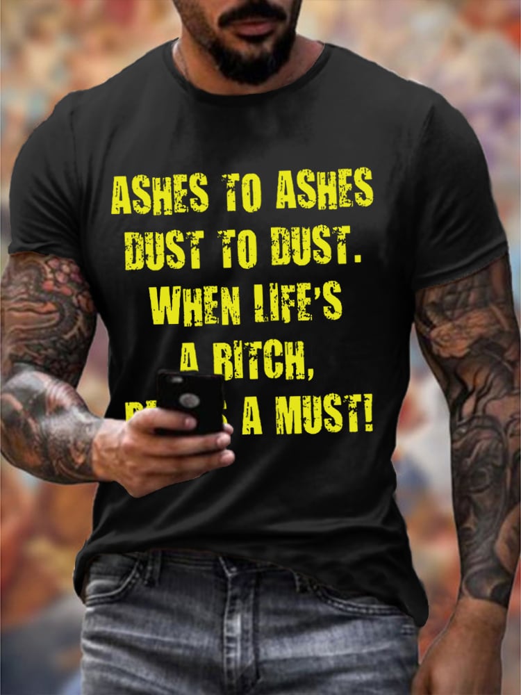 Men's Ashes To Ashes Dust To Dust When Life's A Bitch Beer's A Must Print T-Shirt