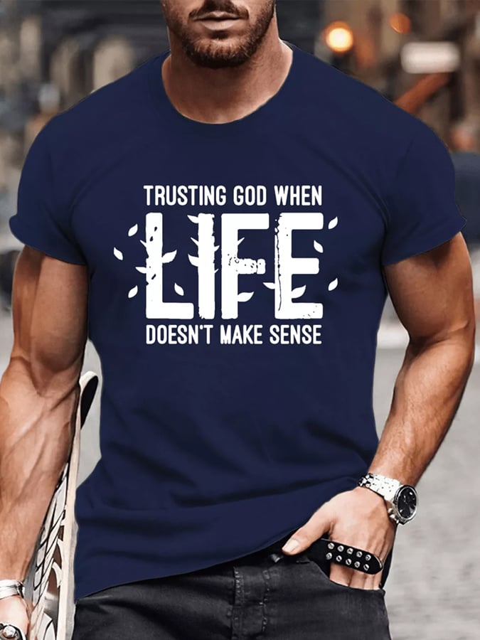 Men's Trusting God When Life Doesn't Make Sense Print Casual T-Shrit